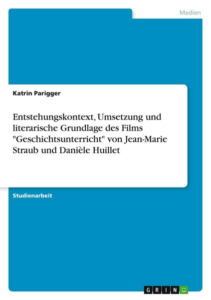 Produktbild: Entstehungskontext, Umsetzung und literarische Grundlage des Films "Geschichtsunterricht" von Jean-Marie Straub und Dani&egrave;le Huillet