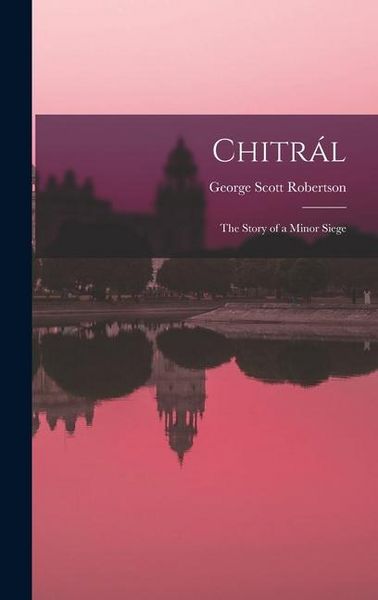 Produktbild: Chitr&aacute;l; the Story of a Minor Siege