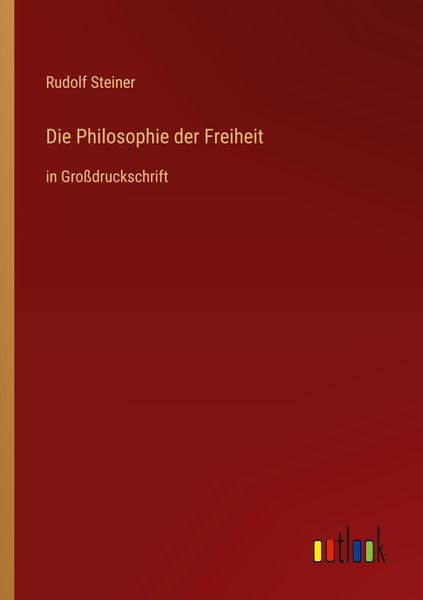Die Philosophie der Freiheit, Taschenbuch von Rudolf Steiner, Outlook, 9783368479022
