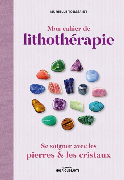 Produktbild: Mon cahier de lithoth&eacute;rapie : se soigner avec les pierres