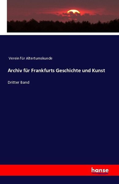 Archiv für Frankfurts Geschichte und Kunst, Taschenbuch von Verein für Altertumskunde, Hansebooks, 9783741112089