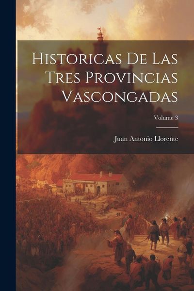 Produktbild: Historicas De Las Tres Provincias Vascongadas; Volume 3