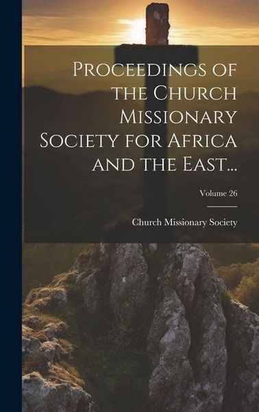 Produktbild: Proceedings of the Church Missionary Society for Africa and the East...; Volume 26
