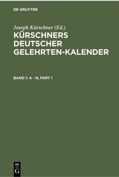 Kürschners Deutscher Gelehrten-Kalender. Kürschners Deutscher Gelehrten-Kalender / A - N