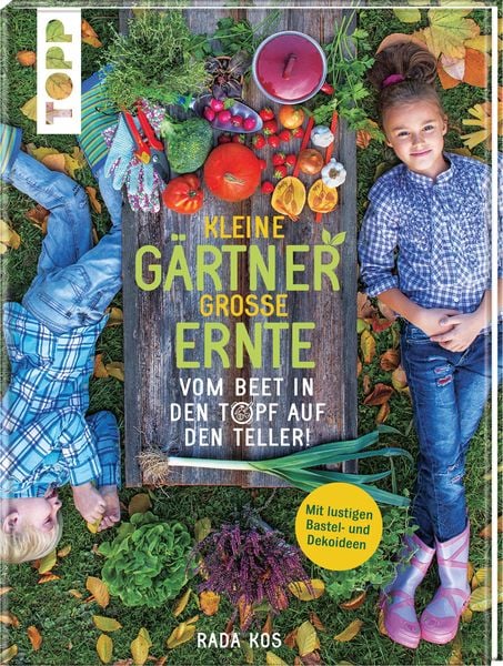 Kleine Gärtner, große Ernte, Gebundene Ausgabe von Rada Kos, Frechverlag GmbH, 978-3-7724-4651-1