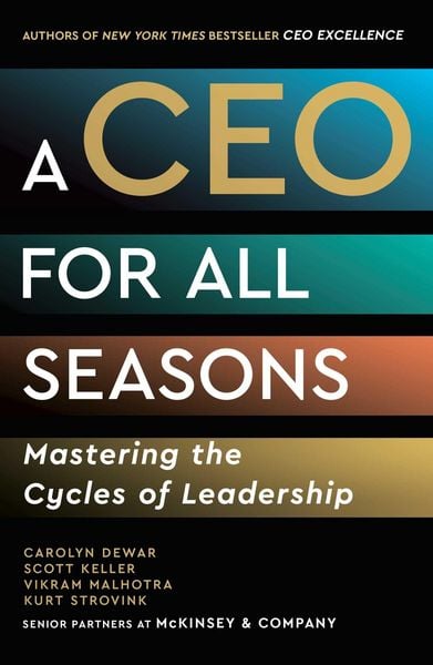 A CEO for All Seasons, Gebundene Ausgabe von Carolyn Dewar,Scott Keller,Vikram Malhotra,Kurt Strovink, Scribner Book Company, 978-1-66809-834-9