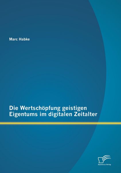 Produktbild: Die Wertsch&ouml;pfung geistigen Eigentums im digitalen Zeitalter
