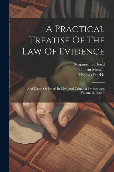 Produktbild: A Practical Treatise Of The Law Of Evidence: And Digest Of Proofs In Civil And Criminal Proceedings, Volume 2, Issue 1