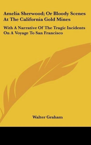 Produktbild: Graham, W: Amelia Sherwood; Or Bloody Scenes At The Californ