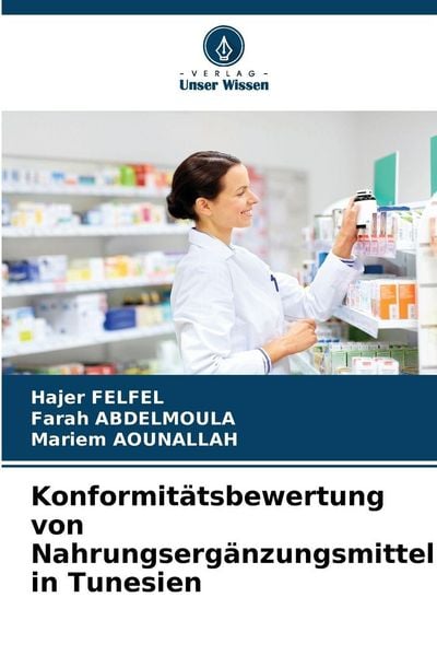 Konformitätsbewertung von Nahrungsergänzungsmitteln in Tunesien, Taschenbuch von Hajer Felfel , Farah Abdelmoula , Mariem Aounallah, Verlag Unser