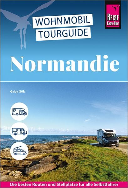 Reise Know-How Wohnmobil-Tourguide Normandie, Taschenbuch von Gaby Gölz, Reise Know-How Verlag Peter Rump GmbH, 978-3-8317-8070-9