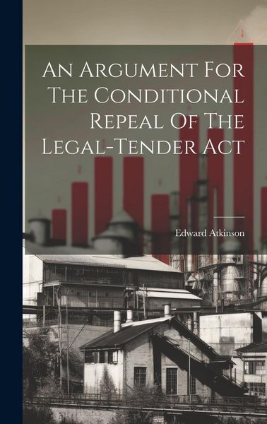 Produktbild: An Argument For The Conditional Repeal Of The Legal-tender Act