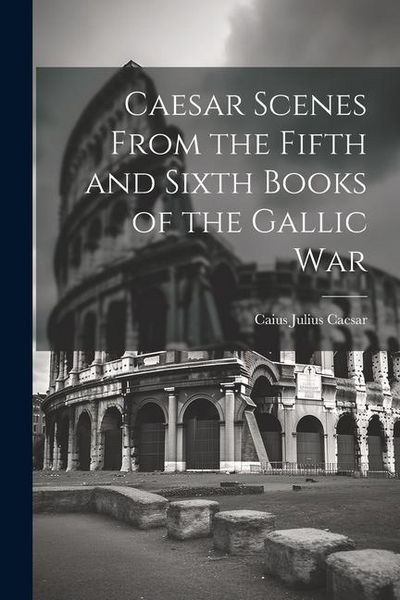 Produktbild: Caesar Scenes From the Fifth and Sixth Books of the Gallic War