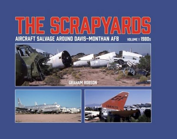 Produktbild: The Scrapyards: Aircraft Salvage Around Davis-Monthan AFB - Volume 1 1980s