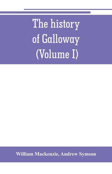 Produktbild: The history of Galloway, from the earliest period to the present time (Volume I)