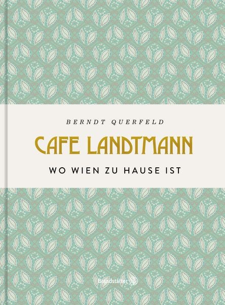 Café Landtmann, Gebundene Ausgabe von Berndt Querfeld, Brandstätter Verlag, 978-3-7106-0610-6