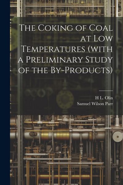 Produktbild: The Coking of Coal at low Temperatures (with a Preliminary Study of the By-products)