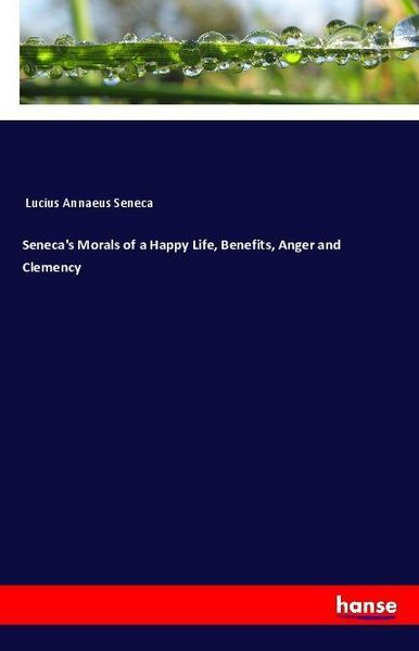 Produktbild: Seneca's Morals of a Happy Life, Benefits, Anger and Clemency