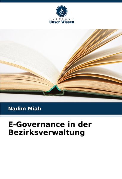 E-Governance in der Bezirksverwaltung, Taschenbuch von Nadim Miah, Verlag Unser Wissen, 9786208289614