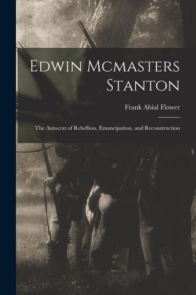 Produktbild: Edwin Mcmasters Stanton: The Autocrat of Rebellion, Emancipation, and Reconstruction