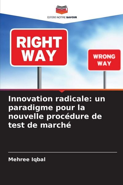 Produktbild: Innovation radicale: un paradigme pour la nouvelle proc&eacute;dure de test de march&eacute;