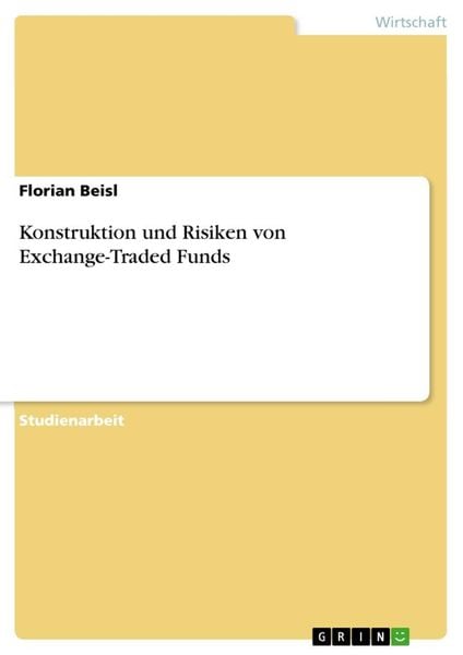 Konstruktion und Risiken von Exchange-Traded Funds, Taschenbuch von Florian Beisl, GRIN, 9783668448216