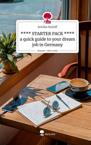 Produktbild: **** STARTER PACK **** a quick guide to your dream job in Germany. Life is a Story - story.one