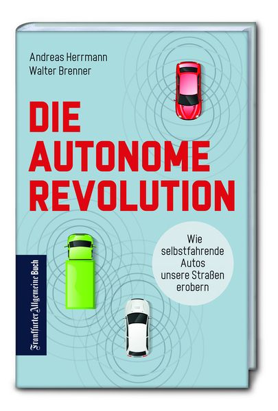 Produktbild: Die autonome Revolution: Wie selbstfahrende Autos unsere Stra&szlig;en erobern