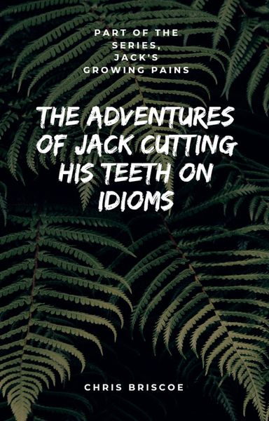 Produktbild: The Adventures of Jack Cutting His Teeth on Idioms. Part of "Jack's Growing Pains Series."