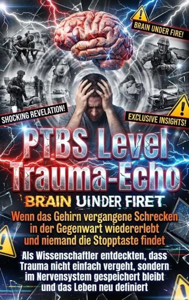 Produktbild: PTBS Level Trauma-Echo: Wenn das Gehirn vergangene Schrecken in der Gegenwart wiedererlebt und niemand die Stopptaste findet