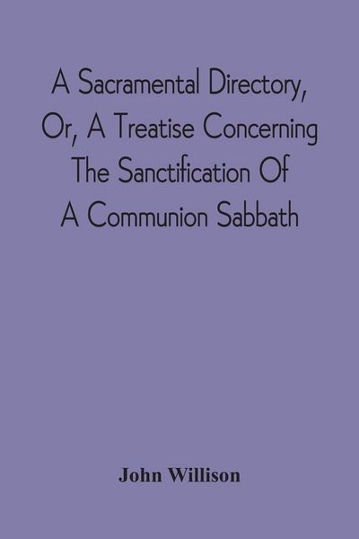 Produktbild: A Sacramental Directory, Or, A Treatise Concerning The Sanctification Of A Communion Sabbath