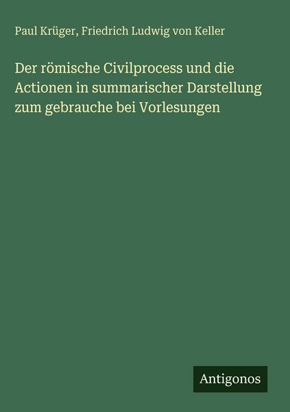 Produktbild: Der r&ouml;mische Civilprocess und die Actionen in summarischer Darstellung zum gebrauche bei Vorlesungen