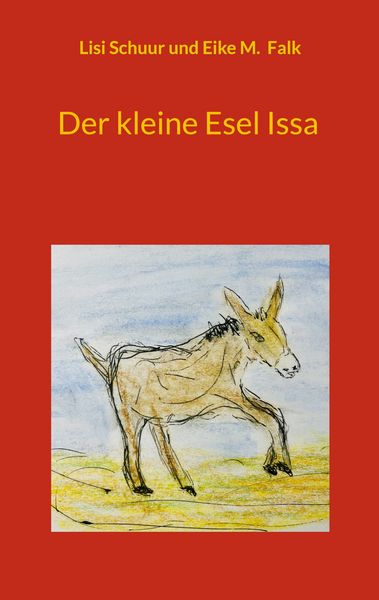 Der kleine Esel Issa, Taschenbuch von Lisi Schuur , Eike M. Falk, BoD – Books on Demand, 9783819242366