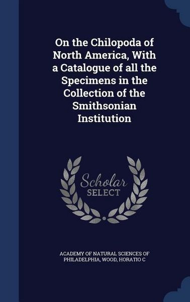 Produktbild: On the Chilopoda of North America, With a Catalogue of all the Specimens in the Collection of the Smithsonian Institution