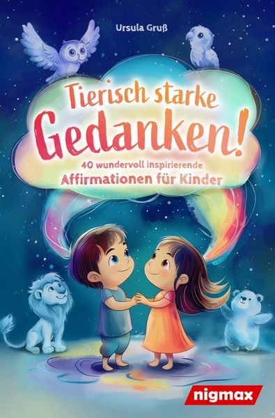 Produktbild: Tierisch starke Gedanken! - 40 wundervoll inspirierende Affirmationen f&uuml;r Kinder