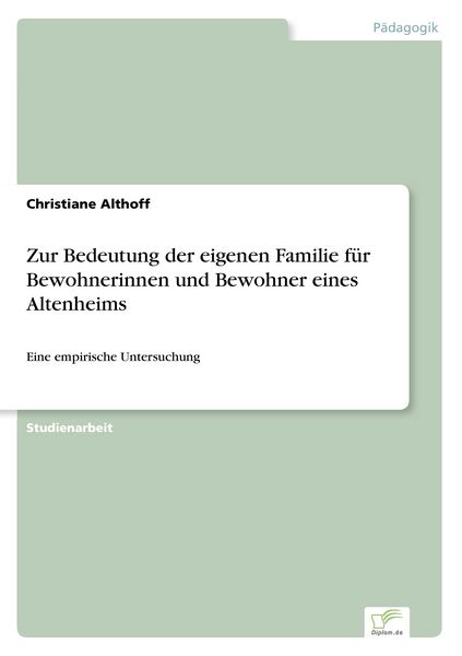 Produktbild: Zur Bedeutung der eigenen Familie f&uuml;r Bewohnerinnen und Bewohner eines Altenheims