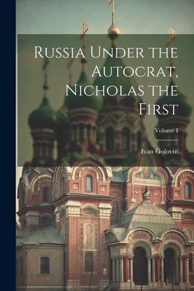 Produktbild: Russia Under the Autocrat, Nicholas the First; Volume I