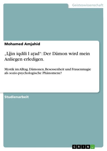 'L¿in iqdili l¿a¿ad': Der Dämon wird mein Anliegen erledigen., Taschenbuch von Mohamed Amjahid, GRIN, 9783640181964