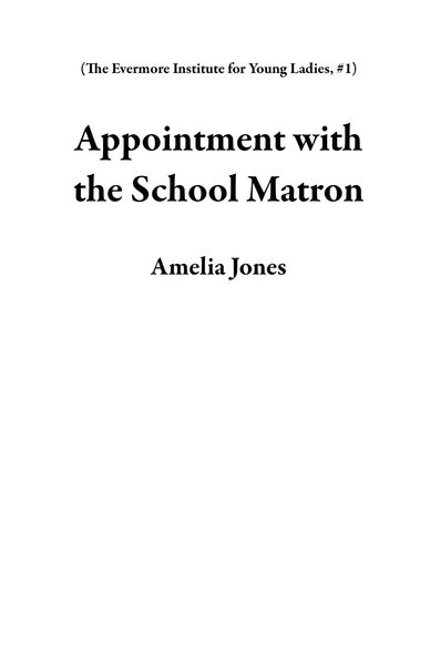 Produktbild: Appointment with the School Matron (The Evermore Institute for Young Ladies, #1)