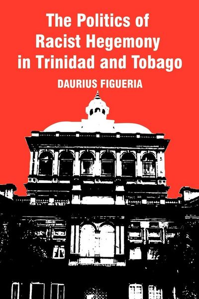 Produktbild: The Politics of Racist Hegemony in Trinidad and Tobago