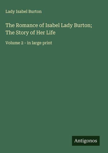 Produktbild: The Romance of Isabel Lady Burton; The Story of Her Life