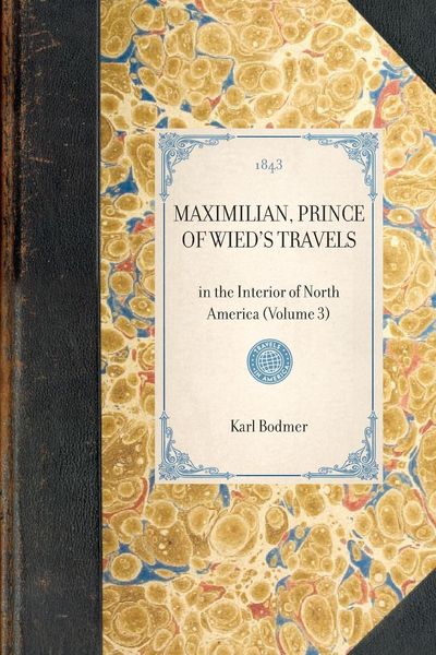 Produktbild: MAXIMILIAN, PRINCE OF WIED'S TRAVELS~in the Interior of North America (Volume 3)