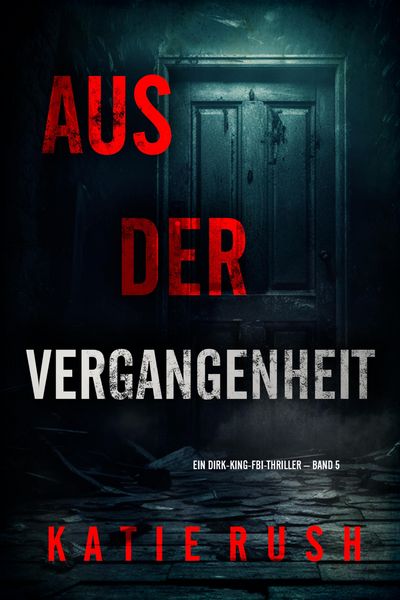 Produktbild: Aus der Vergangenheit" (Ein Dirk-King-FBI-Thriller - Band 5)