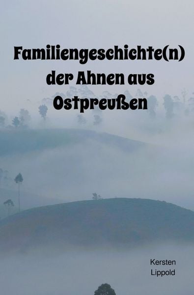 Produktbild: Familiengeschichte(n) der Ahnen aus Ostpreu&szlig;en