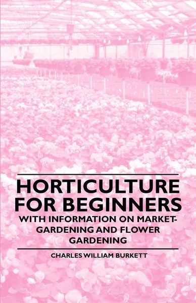 Produktbild: Horticulture for Beginners - With Information on Market-Gardening and Flower Gardening