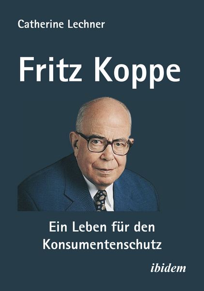 Produktbild: Fritz Koppe: Ein Leben f&uuml;r den Konsumentenschutz