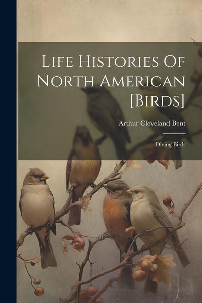 Produktbild: Life Histories Of North American [birds]: Diving Birds