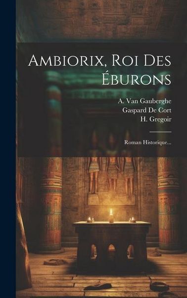 Produktbild: Ambiorix, Roi Des &Eacute;burons: Roman Historique...