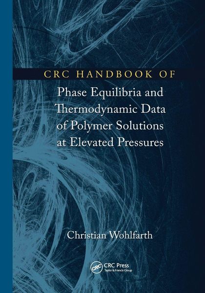 Produktbild: CRC Handbook of Phase Equilibria and Thermodynamic Data of Polymer Solutions at Elevated Pressures