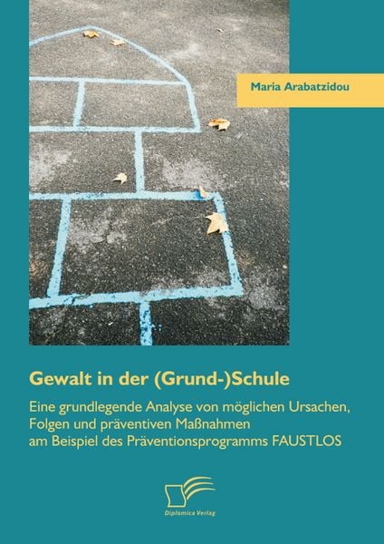 Produktbild: Gewalt in der (Grund-)Schule: Eine grundlegende Analyse von m&ouml;glichen Ursachen, Folgen und pr&auml;ventiven Ma&szlig;nahmen am Beispiel des Pr&auml;ventionsprogramms
